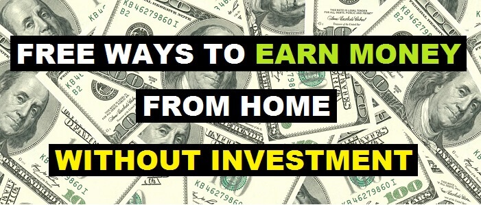 7 Free Ways To Earn Money From Home Without Any Investment - 